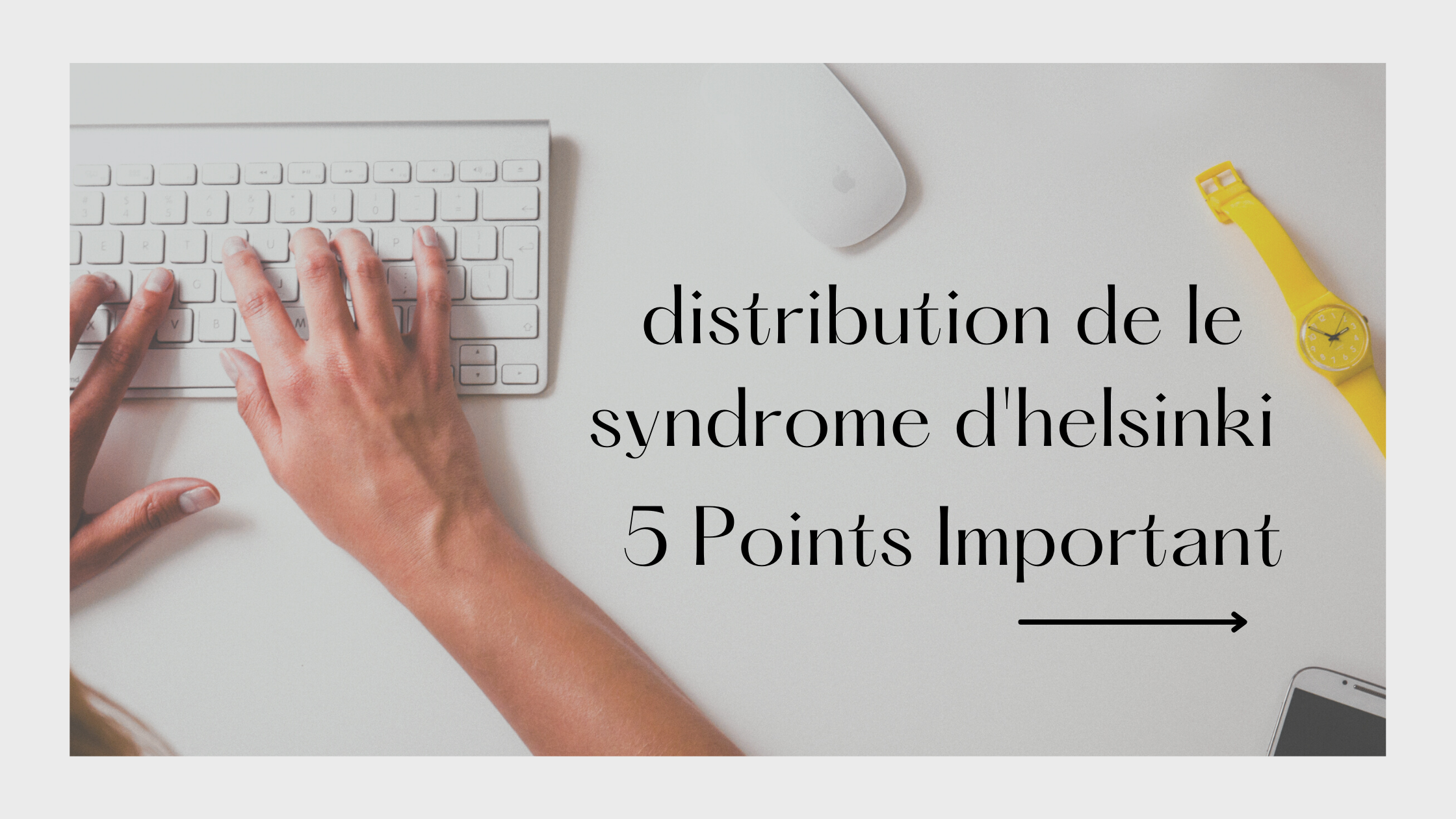 distribution de le syndrome d'helsinki | 5 Points Important