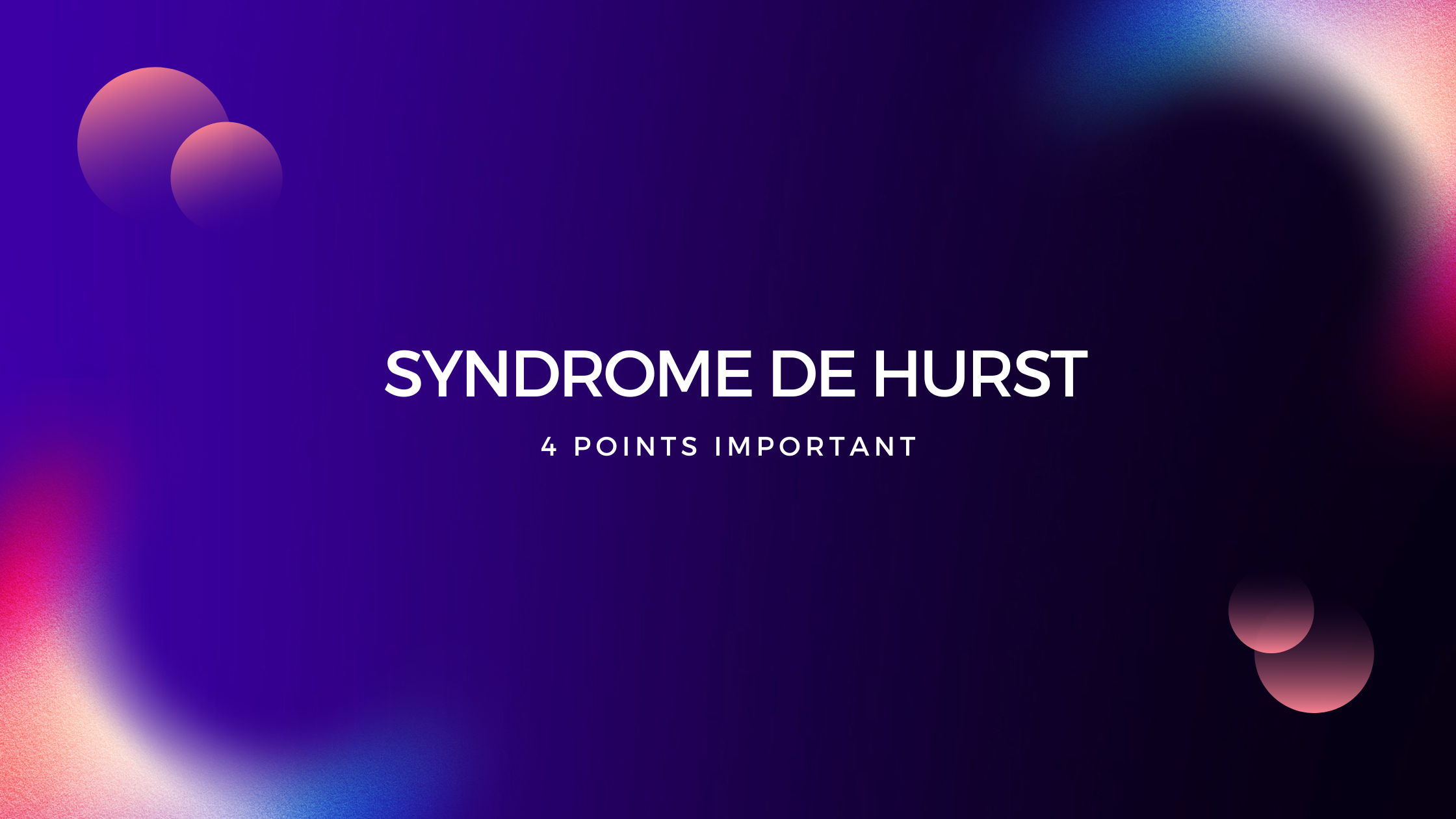 Syndrome de Hurst | 4 Points Important