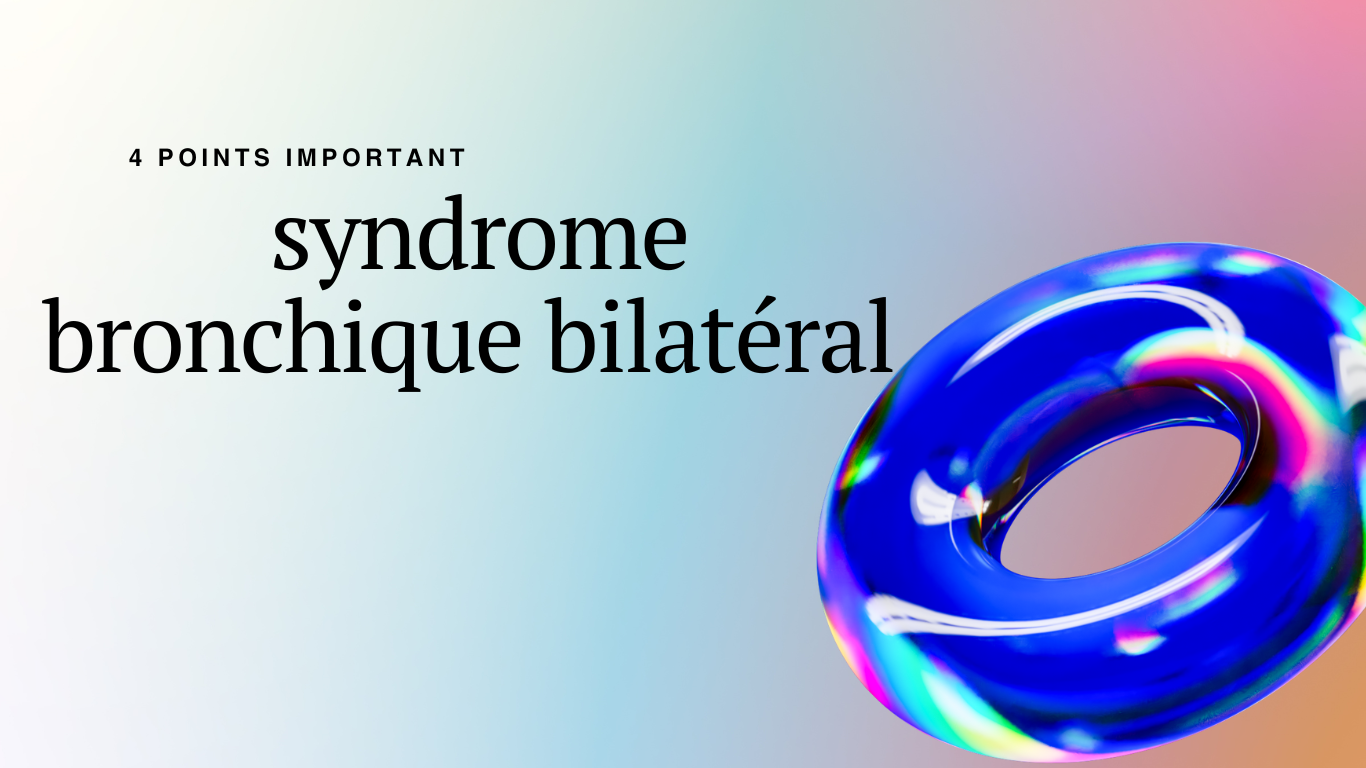 syndrome bronchique bilatéral | 4 Points Important