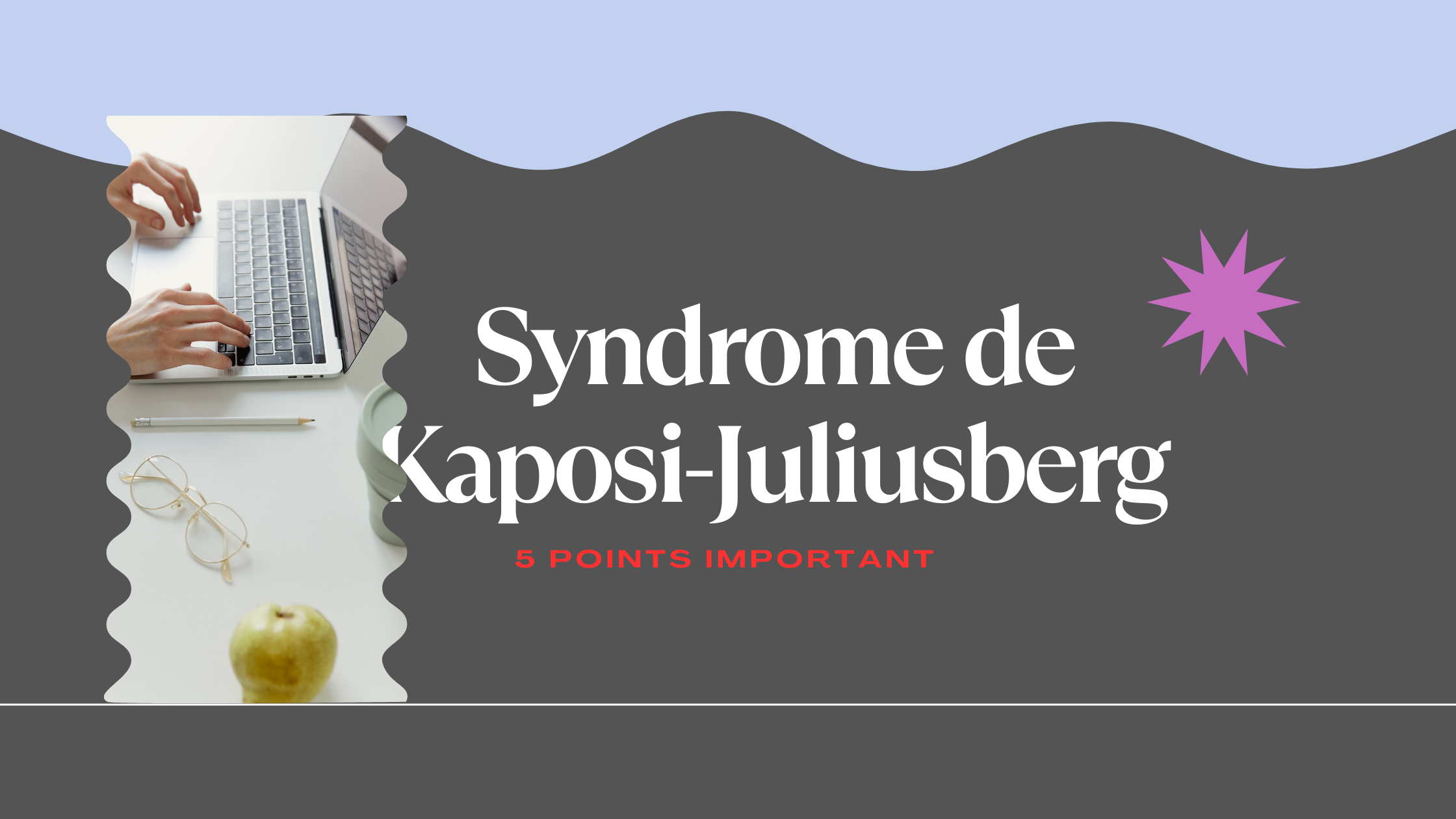 Syndrome de Kaposi-Juliusberg | 5 Points Important