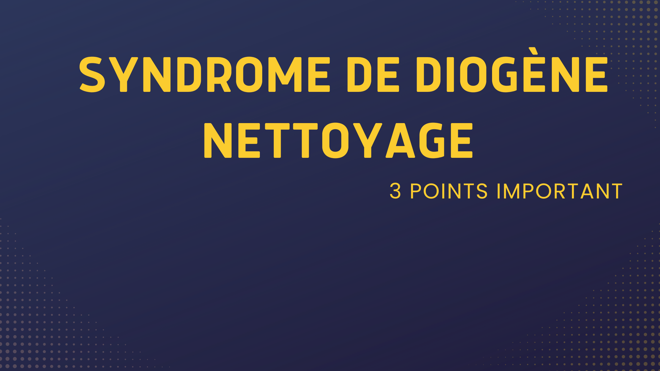 syndrome de diogène nettoyage | 3 Points Important