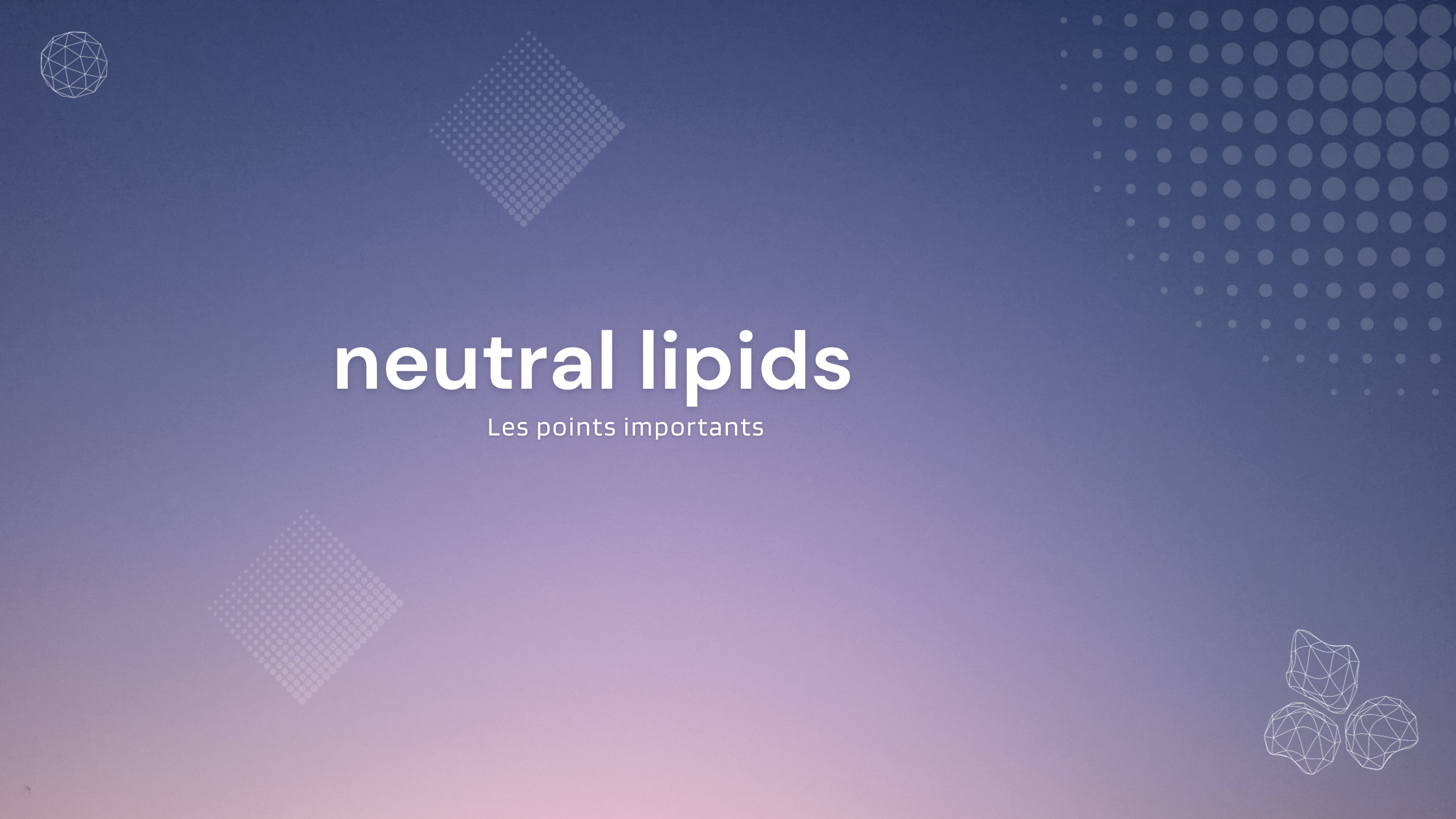 neutral lipids | Les points importants