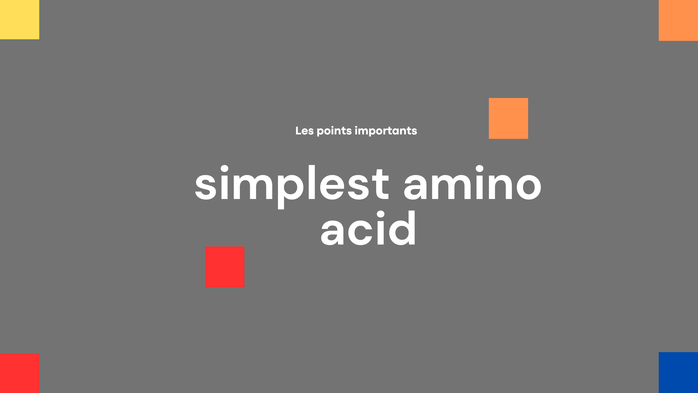 simplest amino acid | Les points importants