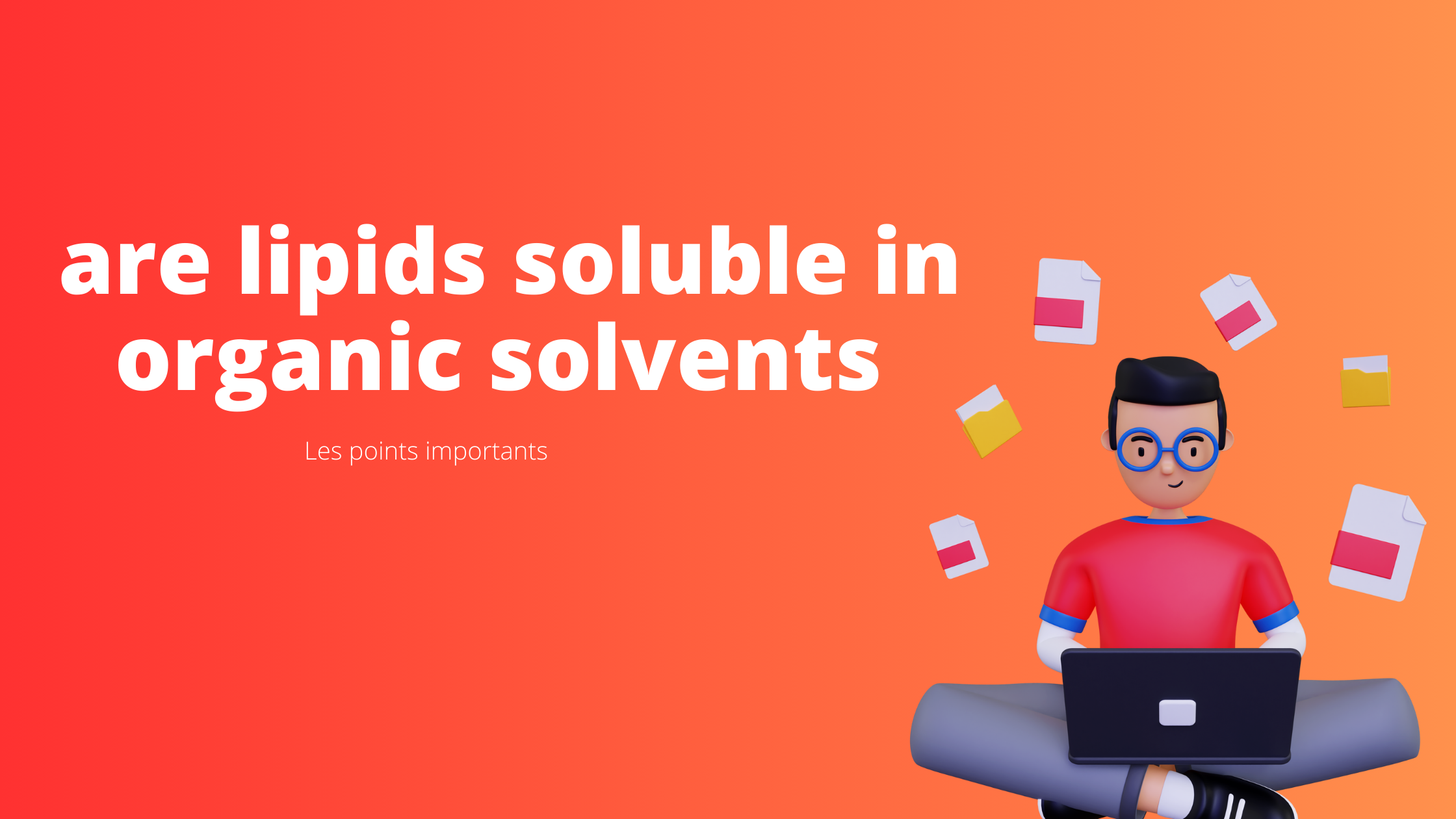 are lipids soluble in organic solvents | Les points importants