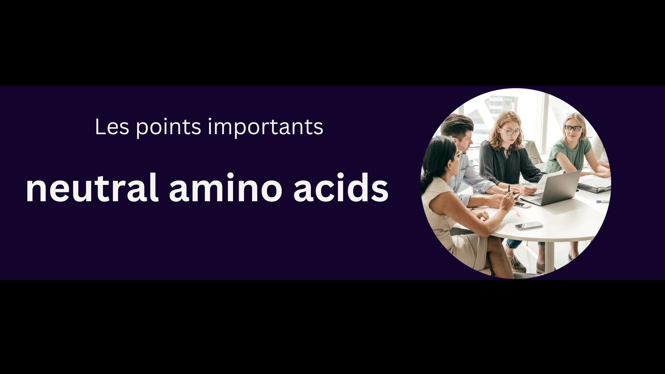 neutral amino acids | Les points importants